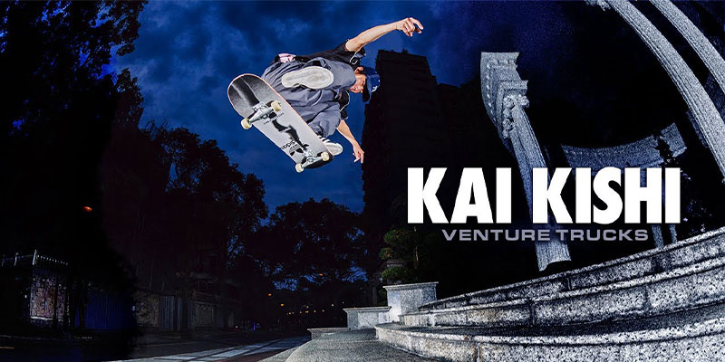 KAI KISHI : VENTURE TRUCKS PART